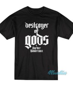 Destroyer Of Gods Parker Boudreaux T-Shirt