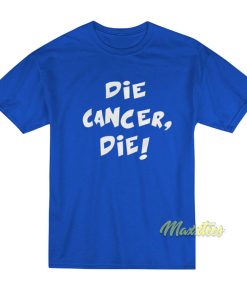 Die Cancer Die T-Shirt