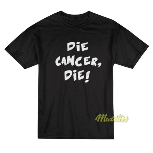 Die Cancer Die T-Shirt