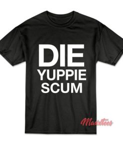 Die Yuppie Scum T-Shirt