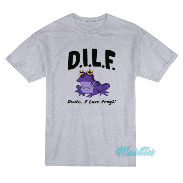Dilf Dude I Love Frogs T-Shirt Dilf Dude I Love Frogs T-Shirt