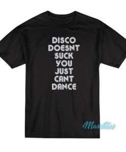 Disco Doesn’t Suck You Just Can’t Dance T-Shirt