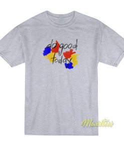 Do Good Today T-Shirt
