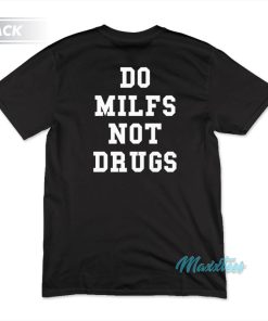 Do Milf Not Drugs T-Shirt