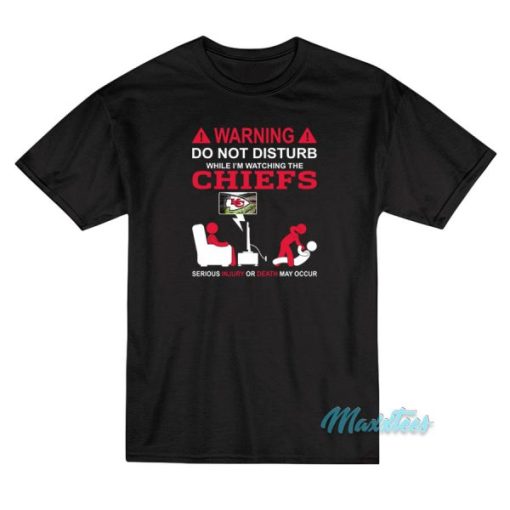 Do Not Disturb While I’m Watching The Chiefs T-Shirt