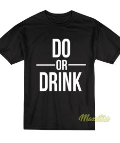 Do or Drink T-Shirt