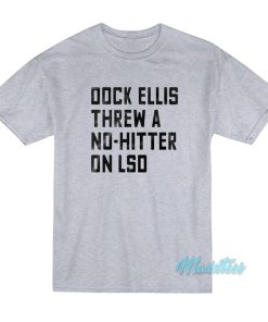 Dock Ellis Threw A No Hitter On Lsd T-Shirt