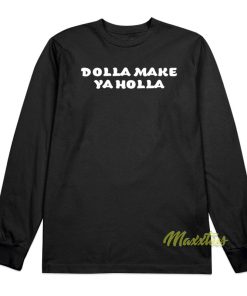 Dolla Make Ya Holla Long Sleeve Shirt