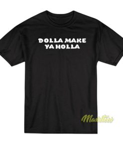 Dolla Make Ya Holla T-Shirt