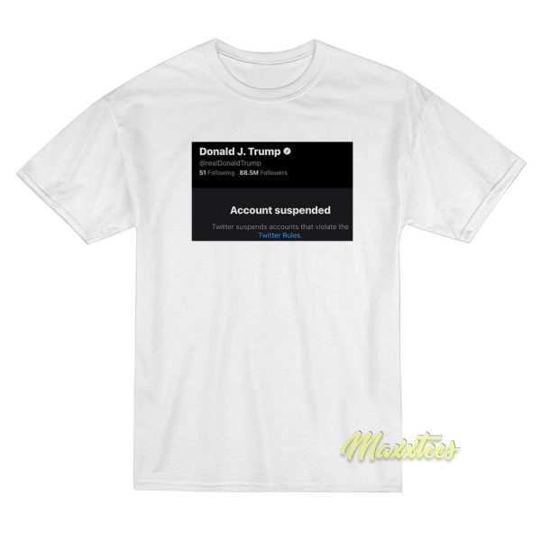 Donald Trump Twitter Suspended T-Shirt Donald Trump Twitter Suspended T-Shirt