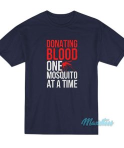 Donating Blood One Mosquito At A Time T-Shirt