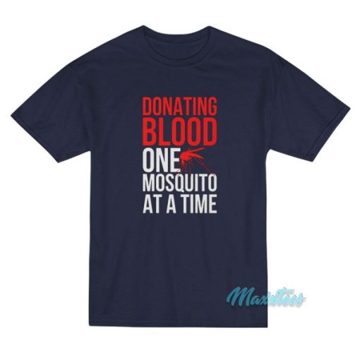 Donating Blood One Mosquito At A Time T-Shirt