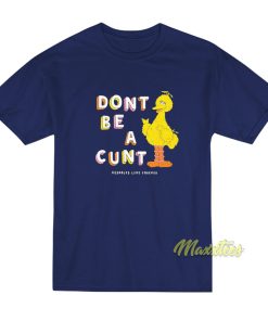 Dont Be A Cunt Asholles Love Forever T-Shirt