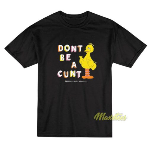 Dont Be A Cunt Asholles Love Forever T-Shirt