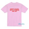 Don’t Hate Me It Turn Me On T-Shirt