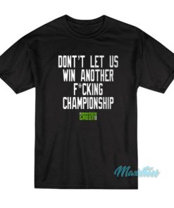 Don’t Let Us Win Another Championship T-Shirt