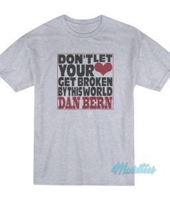 Don’t Let Your Get Broken Dan Bern T-Shirt