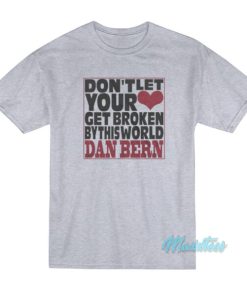 Don’t Let Your Get Broken Dan Bern T-Shirt