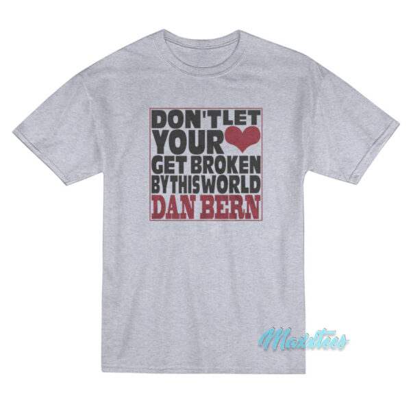 Don't Let Your Get Broken Dan Bern T-Shirt Don't Let Your Get Broken Dan Bern T-Shirt