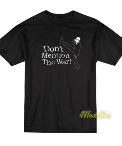 Don’t Mention The War T-Shirt