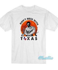 Don’t Mess With Texas Leatherface T-Shirt