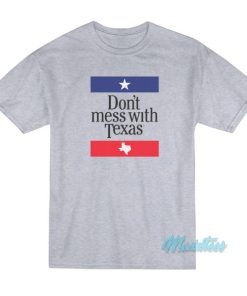 Dont Mess With Texas T Shirt 3