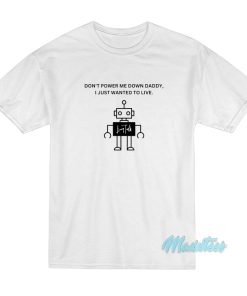 Don’t Power Me Down Daddy T-Shirt