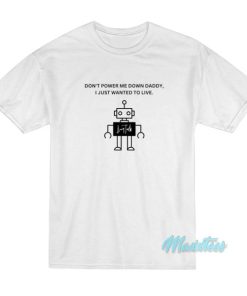 Don’t Power Me Down Daddy T-Shirt