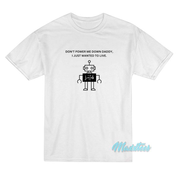 Don't Power Me Down Daddy T-Shirt Don't Power Me Down Daddy T-Shirt