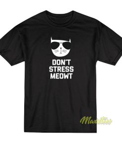 Don’t Stress Meowt T-Shirt