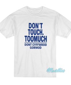 Don’t Touch Toomuch Dont Cyffwrdd Gormod T-Shirt