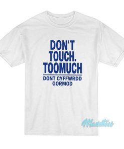Don’t Touch Toomuch Dont Cyffwrdd Gormod T-Shirt
