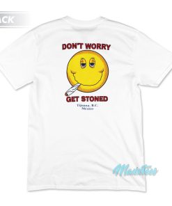 Don’t Worry Get Stoned T-Shirt