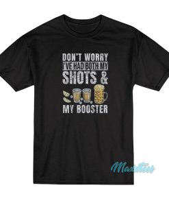 Don’t Worry I’ve Had Both My Shots And My Booster T-Shirt