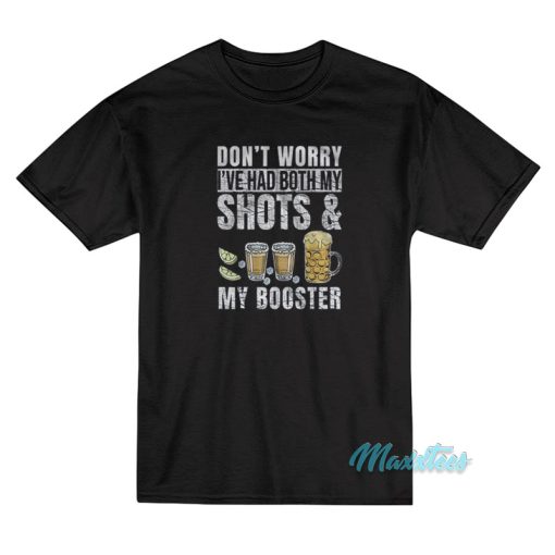 Don’t Worry I’ve Had Both My Shots And My Booster T-Shirt