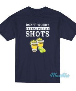 Don’t Worry I’ve Had Both My Shots T-Shirt
