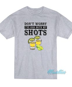Don’t Worry I’ve Had Both My Shots T-Shirt