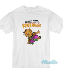 Don’t Worry You Only Hurt My Feelings Garfield T-Shirt