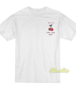 Don’t You Call Him Baby T-Shirt