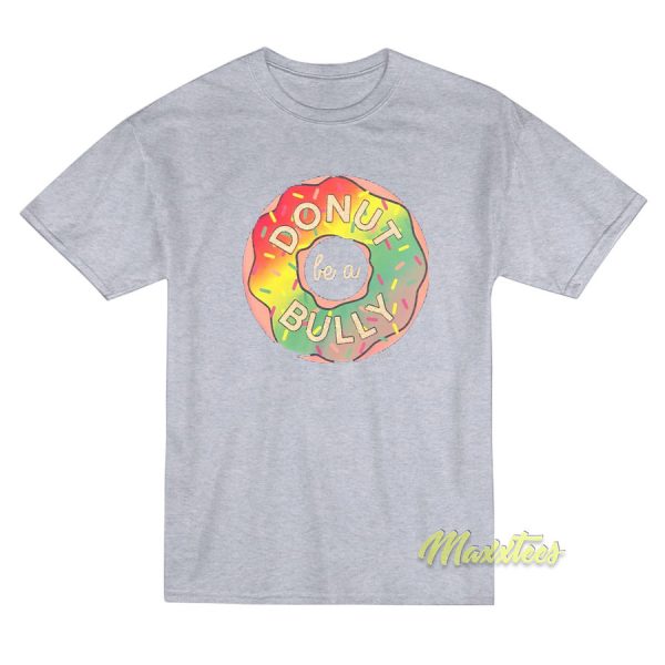 Donut Be A Bully T-Shirt Donut Be A Bully T-Shirt