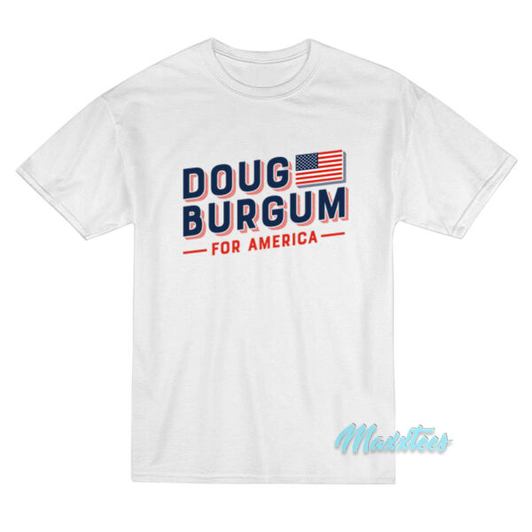 Doug Burgum For America T-Shirt Doug Burgum For America T-Shirt