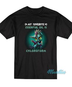 Dragon My Favorite Essential Oil Is Chloroform T-Shirt