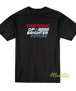 Dreaming Of A Brighter Future T-Shirt