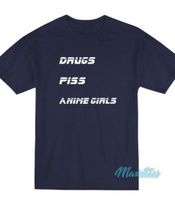 Drugs Piss Anime Girls T-Shirt