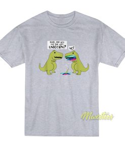 Dude Did You Eat Unicorn T-Shirt