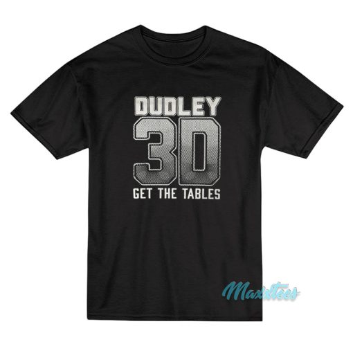 Dudley 3D Get The Tables T-Shirt