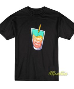 Dumb Bitch Juice T-Shirt
