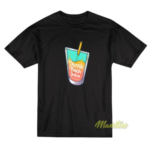 Dumb Bitch Juice T-Shirt