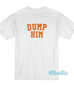 Dump Him T-Shirt