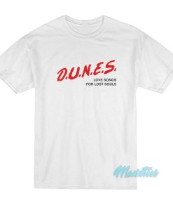 Dunes Love Songs For Lost Souls T-Shirt